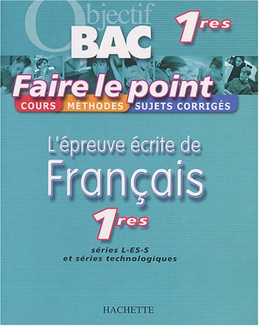 L'épreuve écrite de français, 1res séries L, ES, S et séries technologiques : cours, méthodes, sujet