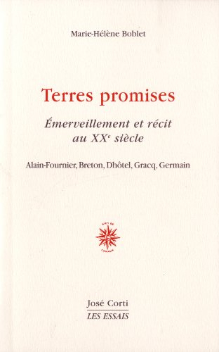 Terres promises, émerveillement et récit au XXe siècle : Alain-Fournier, Breton, Dhôtel, Gracq, Germ