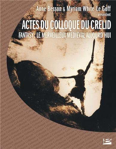 Fantasy, le merveilleux médiéval aujourd'hui : actes du colloque du CRELID, Université d'Artois (Arr