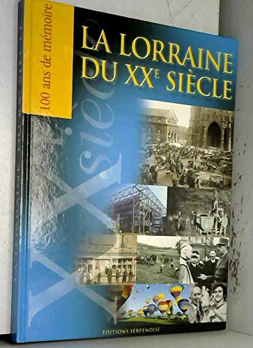 La Lorraine du XXe siècle : 100 ans de mémoire