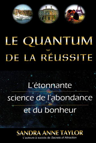 Le quantum de la réussite : étonnante science de l'abondance et du bonheur