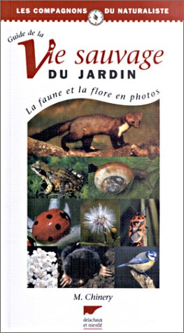 Le guide de la vie sauvage du jardin : la faune et la flore en photos