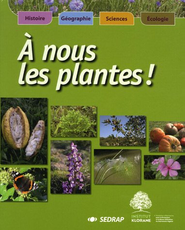 A nous les plantes ! : histoire, géographie, sciences, écologie