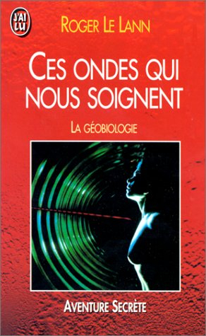 Ces ondes qui nous soignent : la géobiologie