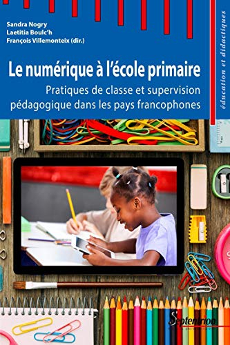 Le numérique à l'école primaire : pratiques de classe et supervision pédagogique dans les pays franc