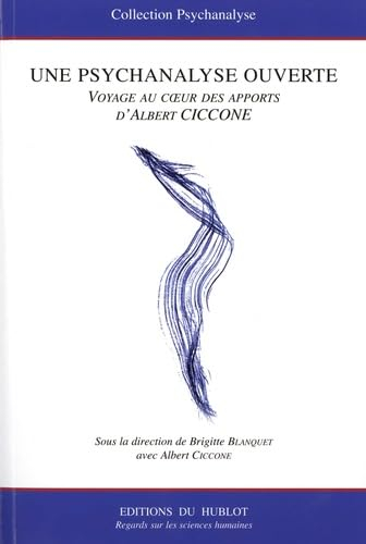Une psychanalyse ouverte : voyage au coeur des apports d'Albert Ciccone