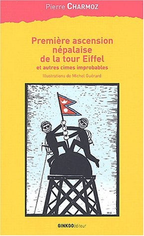 Première ascension népalaise de la tour Eiffel : et autres cimes improbables
