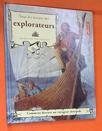 Tous les secrets des explorateurs : comment devenir un voyageur intrépide