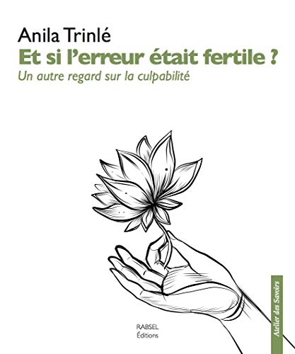 Et si l'erreur était fertile ? : un autre regard sur la culpabilité