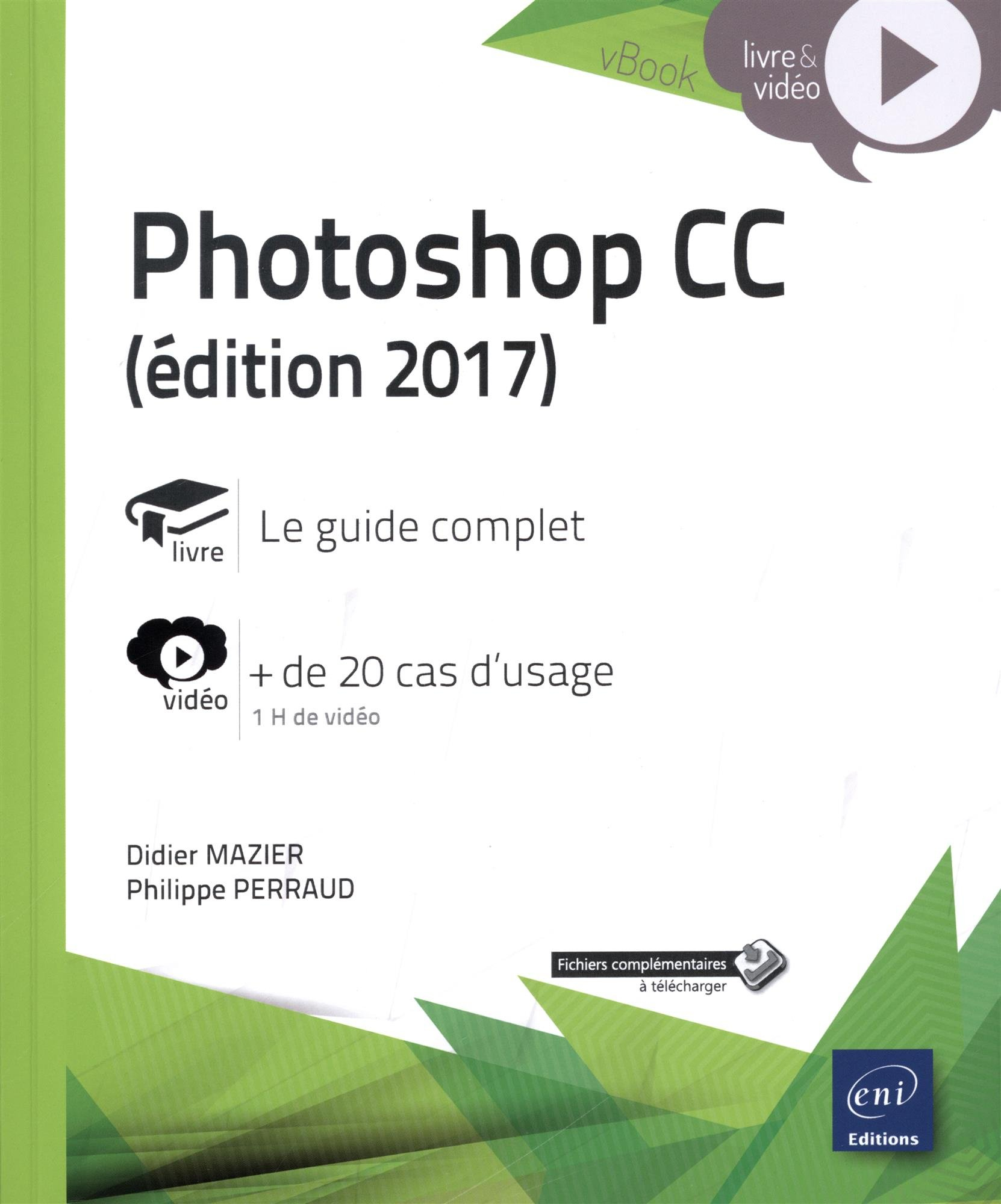 Photoshop CC : livre : le guide complet, vidéo : + de 20 cas d'usage