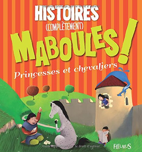 Histoires complètement maboules ! : princesses et chevaliers