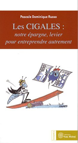 Les Cigales : notre épargne, levier pour entreprendre autrement : investir et s'investir dans des en