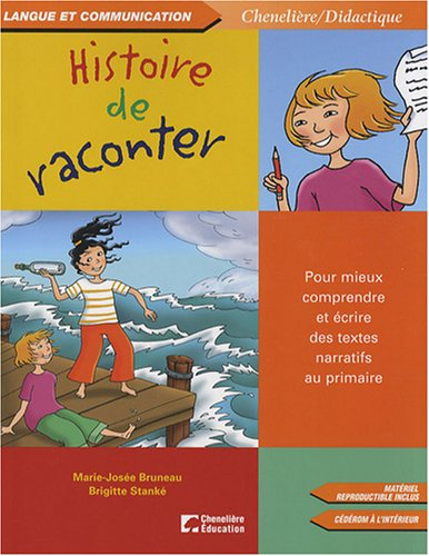 Histoire de raconter : pour mieux comprendre et écrire des textes narratifs au primaire