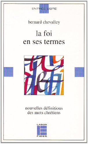 La Foi en ses termes : nouvelles définitions des mots chrétiens
