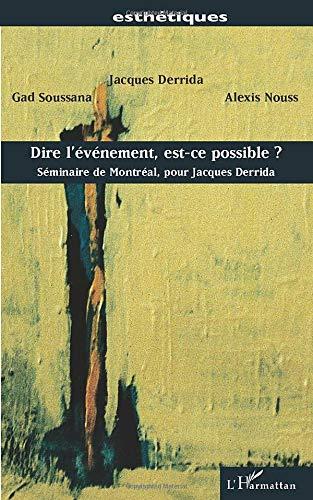 Dire l'évènement, est-ce possible ? : Séminaire de Montréal, pour Jacques Derrida