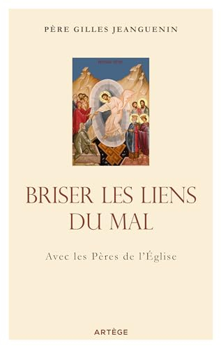 Briser les liens du mal : avec les Pères de l'Eglise
