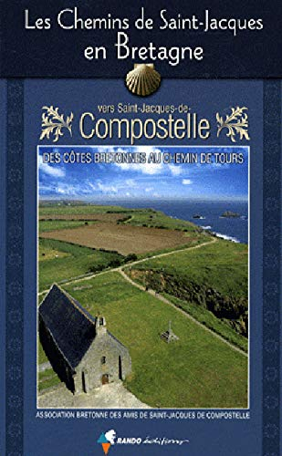 Les chemins de Saint-Jacques en Bretagne vers Saint-Jacques-de-Compostelle : des côtes bretonnes au 