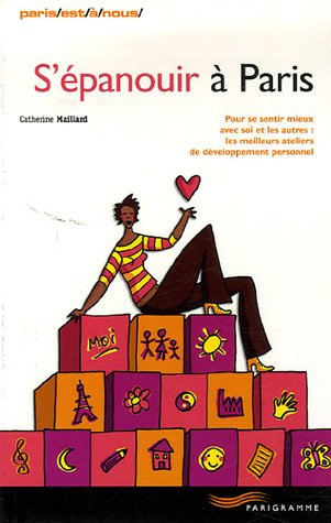 S'épanouir à Paris : pour se sentir mieux avec soi et les autres, les meilleurs ateliers de développ