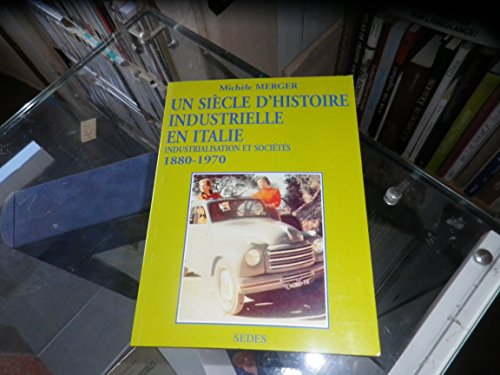 Un siècle d'histoire industrielle en Italie (1880-1970) : industrialisation et sociétés