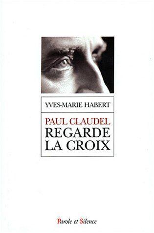 Paul Claudel regarde la croix