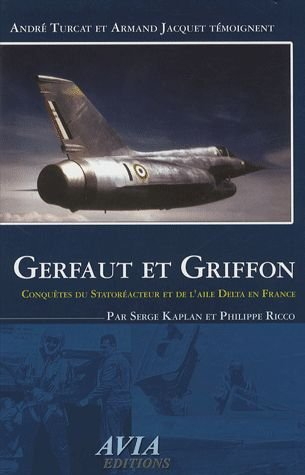 du gerfaut au griffon : conquêtes du statoréacteur et de l'aile delta en france, andré turcat et arm