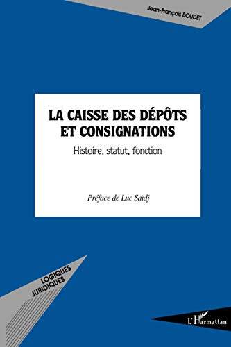 La Caisse des dépôts et consignations : histoire, statut, fonction : contribution à l'étude de ses f
