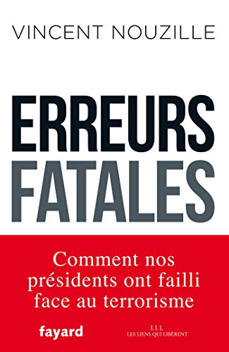 Erreurs fatales : comment nos Présidents ont failli face au terrorisme