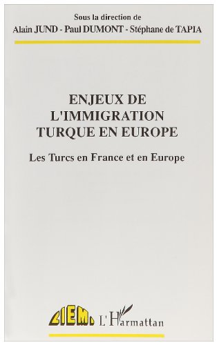 Enjeux de l'immigration turque en Europe : les Turcs en France et en Europe : actes du colloque inte