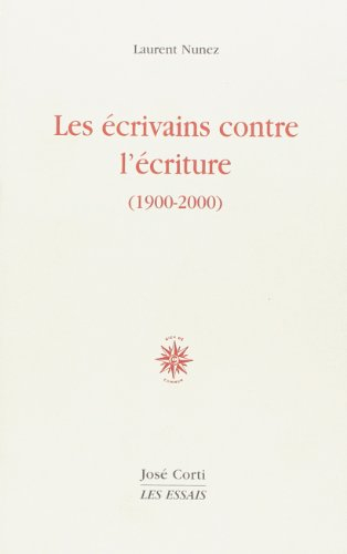 Les écrivains contre l'écriture (1900-2000)