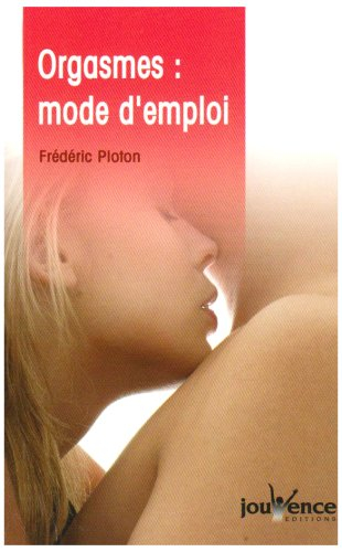 Orgasmes : mode d'emploi