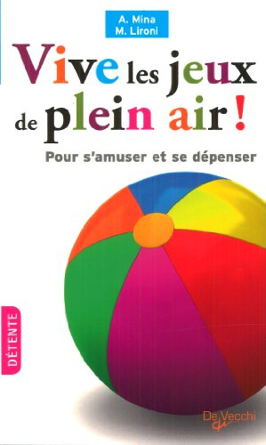 Vive les jeux de plein air ! : pour s'amuser et se dépenser