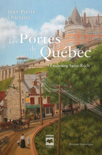 Les portes de Québec. Vol. 1. Faubourg Saint-Roch