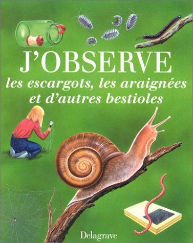 J'observe les escargots, les araignées et d'autres bestioles