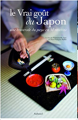 Le vrai goût du Japon : une traversée du Japon en 50 recettes