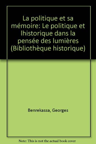 La Politique et sa mémoire : la politique et l'historique dans la pensée des Lumières
