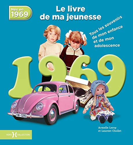 Nés en 1969 : le livre de ma jeunesse : tous les souvenirs de mon enfance et de mon adolescence