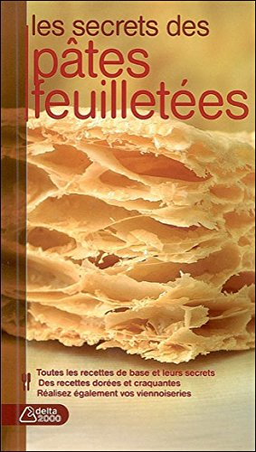Les secrets des pâtes feuilletées : toutes les recettes de base et leurs secrets, des recettes dorée