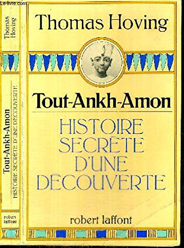 Tout-Ankh-Amon : l'histoire secrète d'une découverte