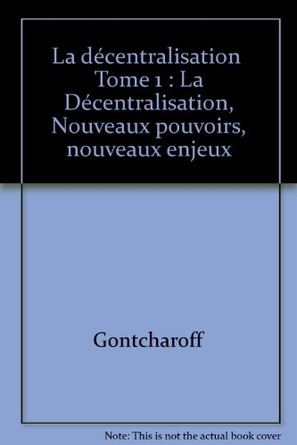 La Décentralisation. Vol. 1. Nouveaux pouvoirs, nouveaux enjeux