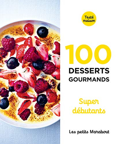 100 desserts gourmands : super débutants