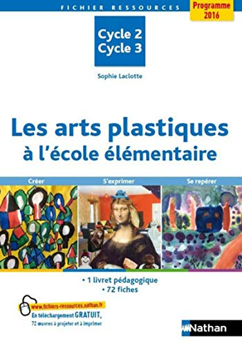 Les arts plastiques à l'école élémentaire : cycle 2, cycle 3 : créer, s'exprimer, se repérer, progra