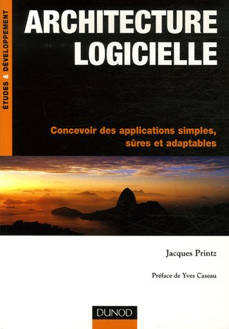 Architecture logicielle : concevoir des applications simples, sûres et adaptables