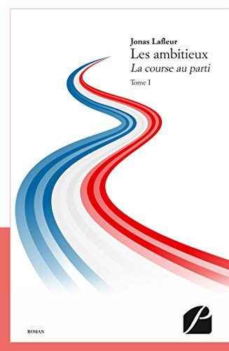 Les ambitieux: La course au parti - Tome I