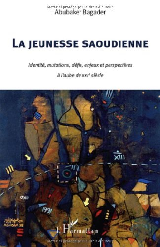 La jeunesse saoudienne : identité, mutations, défis, enjeux et perspectives à l'aube du XXIe siècle