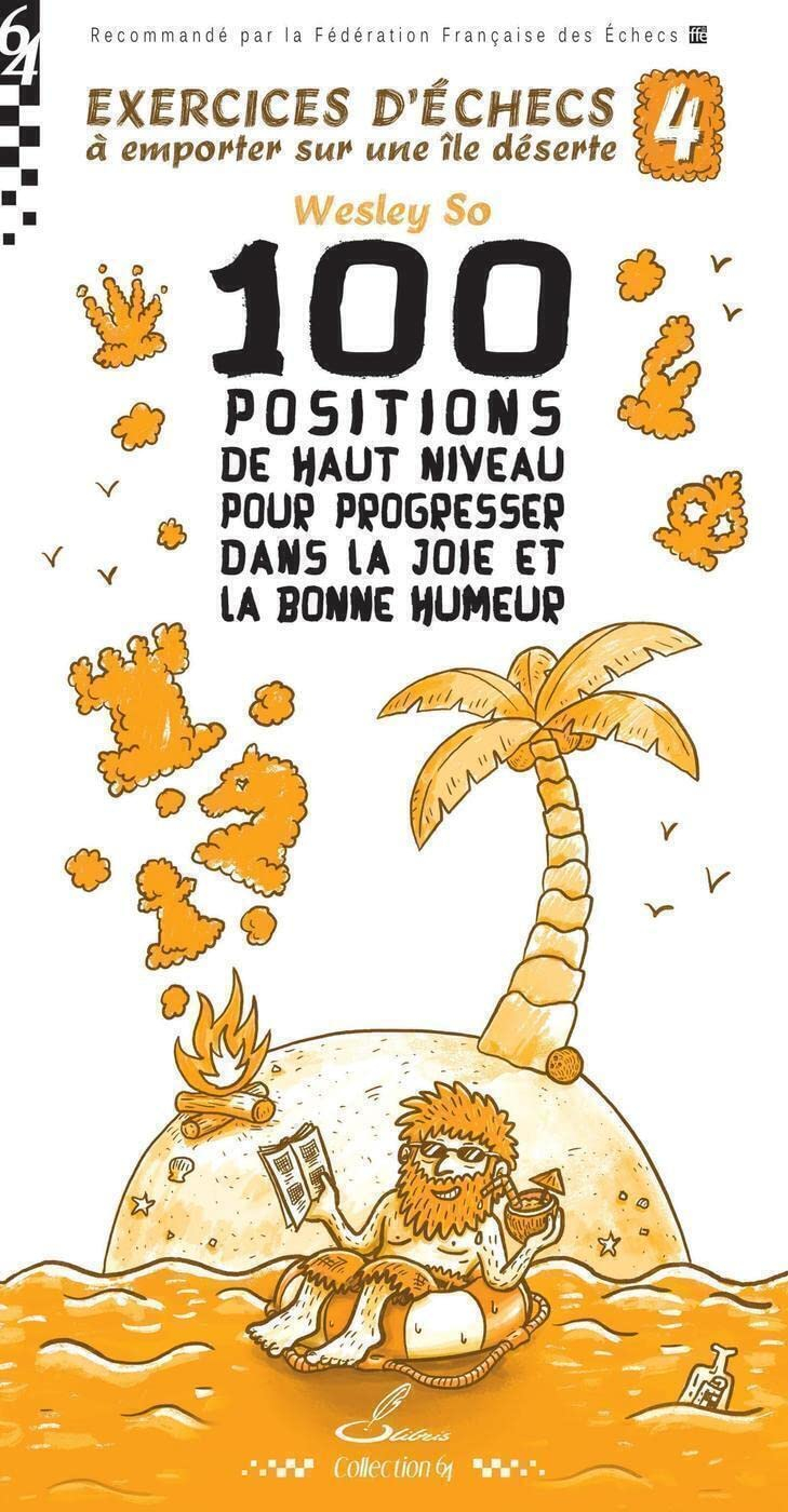 Exercices d'échecs à emporter sur une île déserte. Vol. 4. 100 positions du haut niveau pour progres