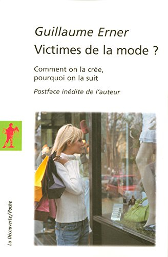 Victimes de la mode ? : comment on la crée, pourquoi on la suit
