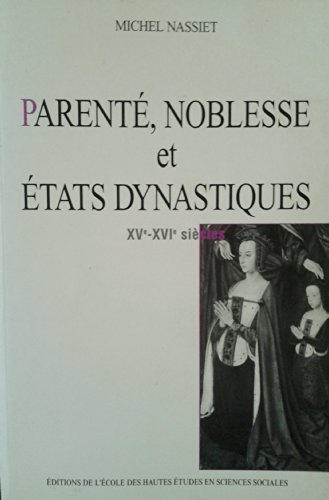 Parenté, noblesse et Etats dynastiques : XVe-XVIe siècles