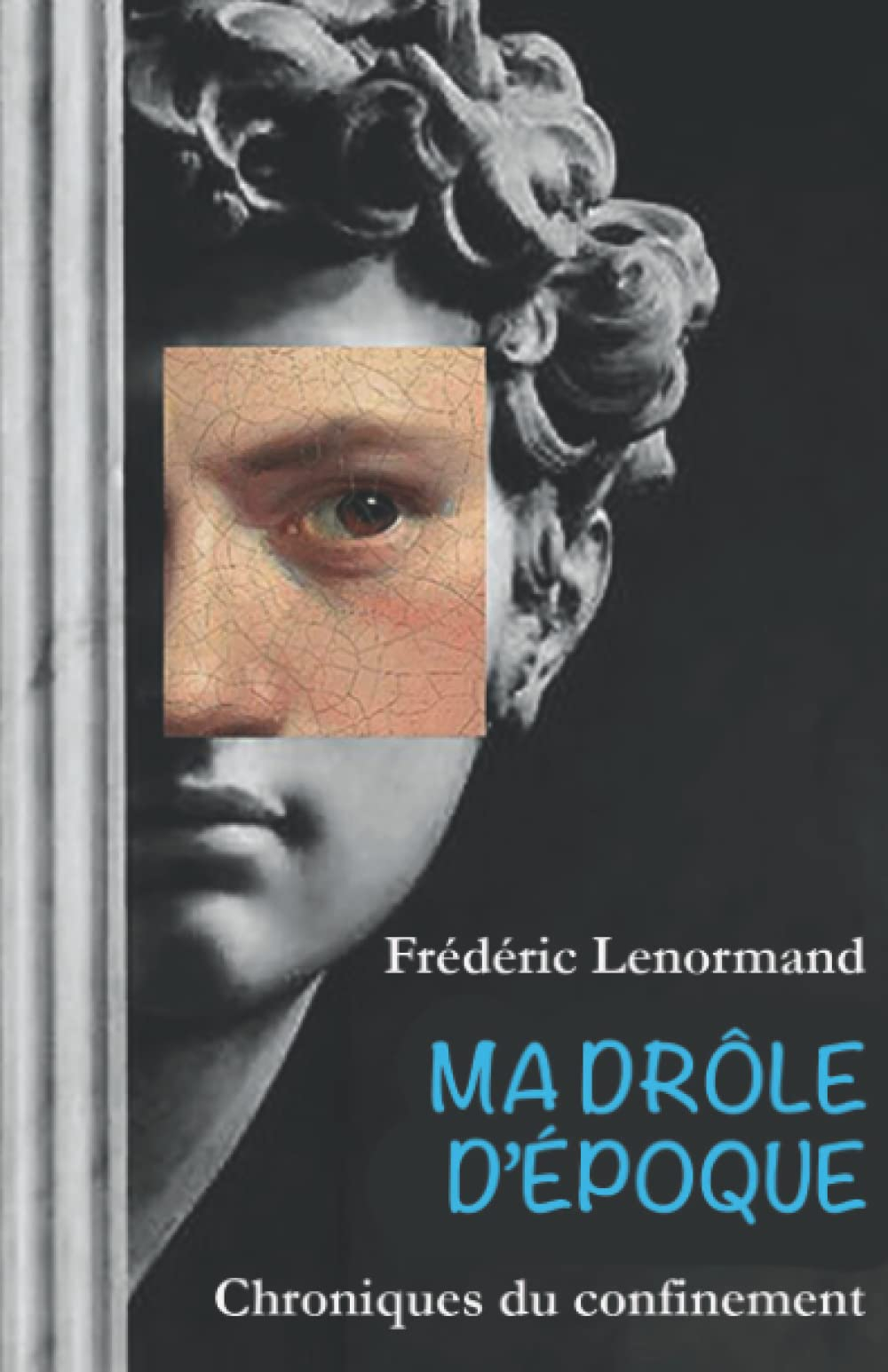 Ma drôle d'époque: Chroniques du confinement