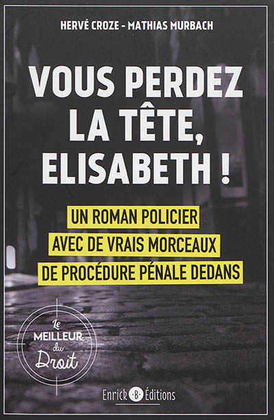 Valrouge. Vol. 1. Vous perdez la tête, Elisabeth ! : un roman policier avec de vrais morceaux de pro