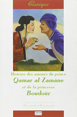 Histoire des amours du prince Qamar al-Zamâne et de la princesse Boudoûr : un conte des Mille et une